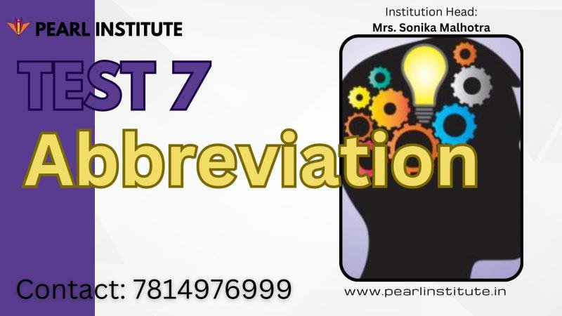 Test 7 of GK Abbreviations by Pearl Institute Batala